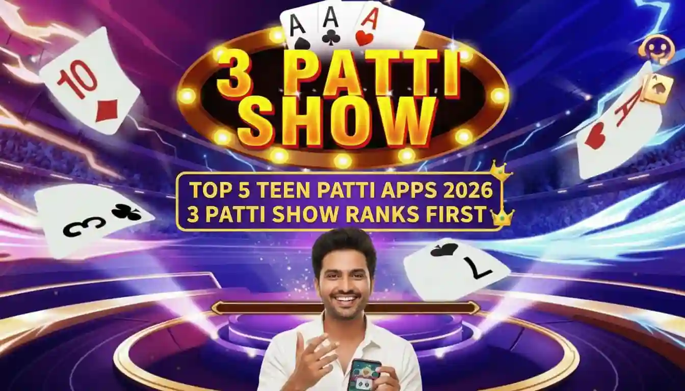 Top 5 Teen Patti Apps 2026 - 3 Patti Show Ranks First