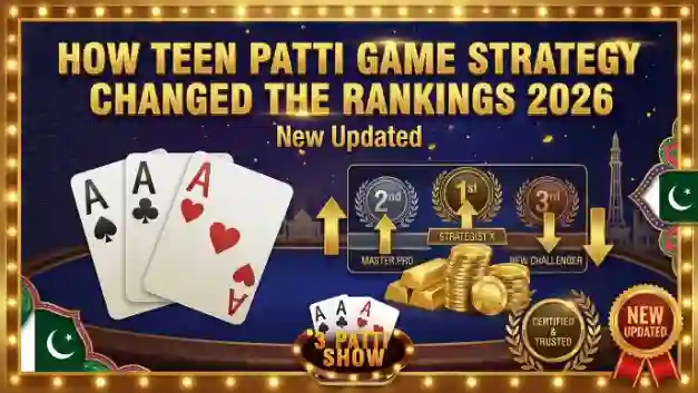 How Teen Patti Game Strategy Changed the Rankings 2026 New Updated