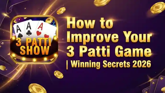 How to Improve Your 3 Patti Game Winning Secrets 2026