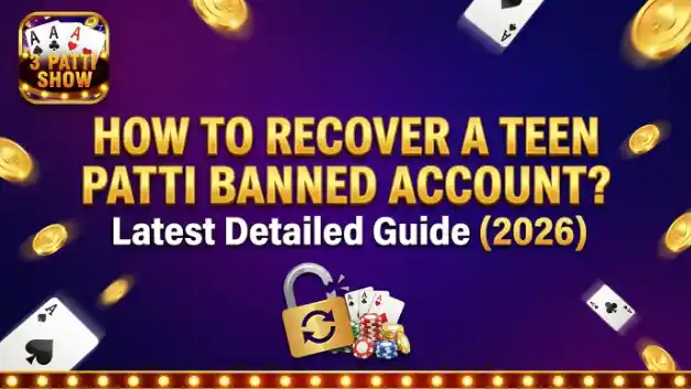 How to Recover a Teen Patti Banned Account Latest Detailed Guide (2026)