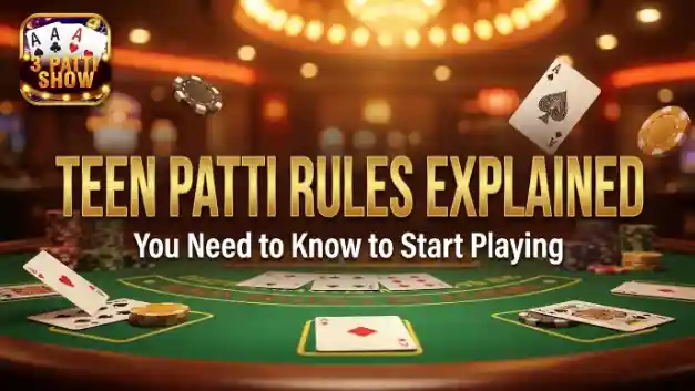 Teen Patti Rules Explained You Need to Know to Start Playing