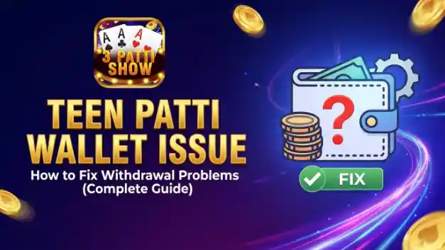 Teen Patti Wallet Issue – How to Fix Withdrawal Problems (Complete Guide)