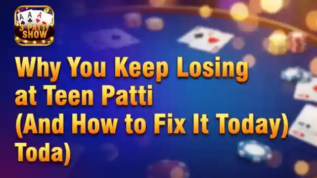 Why You Keep Losing at Teen Patti (And How to Fix It Today)